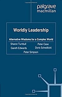 Worldly Leadership: Alternative Wisdoms for a Complex World (Paperback, 2012)