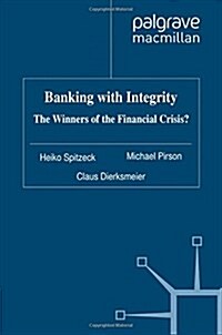 Banking with Integrity: The Winners of the Financial Crisis? (Paperback, 2012)