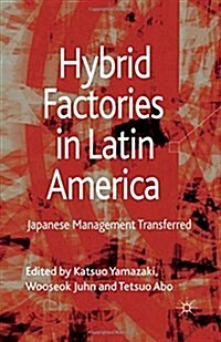 Hybrid Factories in Latin America: Japanese Management Transferred (Paperback, 2013)