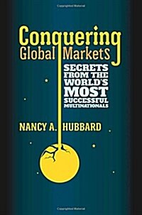 Conquering Global Markets: Secrets from the Worlds Most Successful Multinationals (Paperback, 2013)