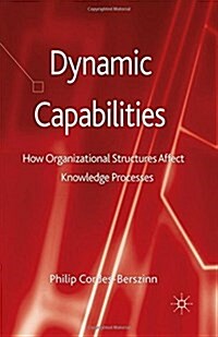 Dynamic Capabilities: How Organisational Structures Affect Knowledge Processes (Paperback, 2013)
