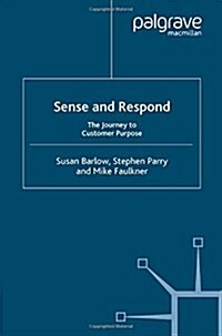 Sense and Respond: The Journey to Customer Purpose (Paperback, 2005)