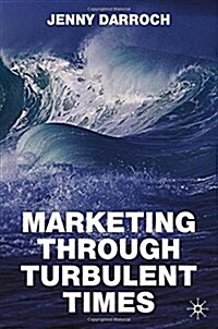Marketing Through Turbulent Times (Paperback)