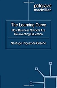 The Learning Curve: How Business Schools Are Re-Inventing Education (Paperback, 2011)