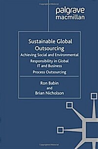 Sustainable Global Outsourcing: Achieving Social and Environmental Responsibility in Global It and Business Process Outsourcing (Paperback, 2012)