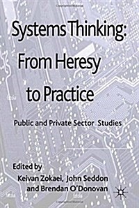 Systems Thinking: From Heresy to Practice: Public and Private Sector Studies (Paperback, 2011)