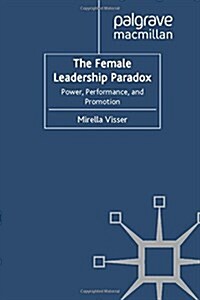 The Female Leadership Paradox: Power, Performance, and Promotion (Paperback, 2011)
