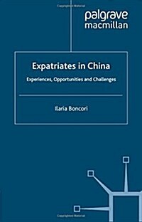 Expatriates in China: Experiences, Opportunities and Challenges (Paperback, 2013)