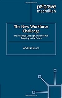 The New Workforce Challenge: How Todays Leading Companies Are Adapting to the Future (Paperback, 2013)