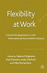 Flexibility at Work: Critical Developments in the International Automobile Industry (Paperback, 2008)