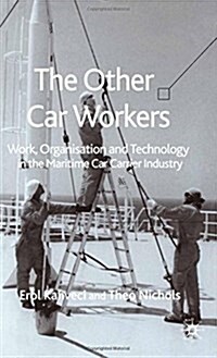 The Other Car Workers: Work, Organisation and Technology in the Maritime Car Carrier Industry (Paperback, 2006)