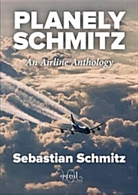 Planely Schmitz : An Airline Anthology (Paperback)