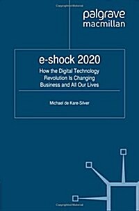 E-Shock 2020: How the Digital Technology Revolution Is Changing Business and All Our Lives (Paperback, 2011)