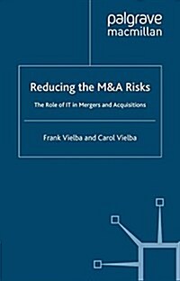 Reducing the Manda Risks: The Role of It in Mergers and Acquisitions (Paperback, 2006)