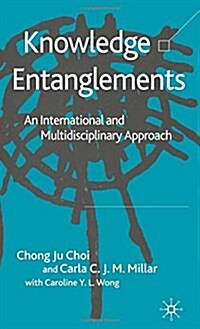 Knowledge Entanglements: An International and Multidisciplinary Approach (Paperback, 2005)