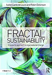 Fractal Sustainability : A Systems Approach to Organizational Change (Hardcover)