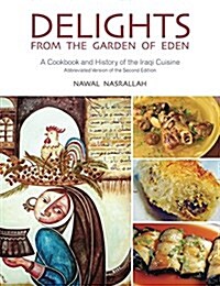 Delights from the Garden of Eden : A Cookbook and History of the Iraqi Cuisine (Hardcover, 2 Abridged edition)