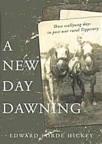 A New Day Dawning : Those Scallywag Days in Post-War Rural Tipperary (Paperback)