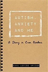 Autism, Anxiety and Me : A Diary in Even Numbers (Paperback)