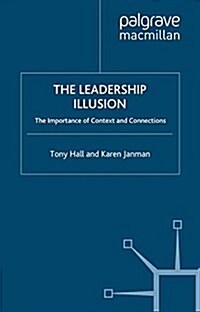 The Leadership Illusion: The Importance of Context and Connections (Paperback, 2010)