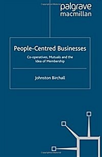 People-Centred Businesses: Co-Operatives, Mutuals and the Idea of Membership (Paperback, 2011)