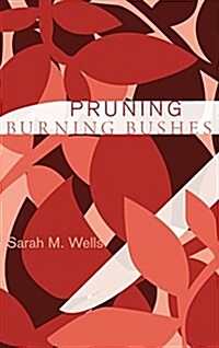 PRUNING BURNING BUSHES (Hardcover)