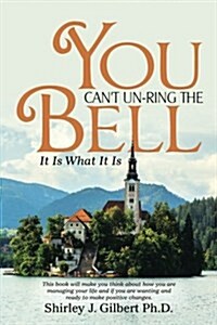 You Cant Un-Ring the Bell: It Is What It Is (Paperback)
