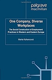 One Company, Diverse Workplaces: The Social Construction of Employment Practices in Western and Eastern Europe (Paperback, 2010)