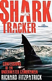 Shark Tracker: Confessions of an Underwater Cameraman (Paperback)