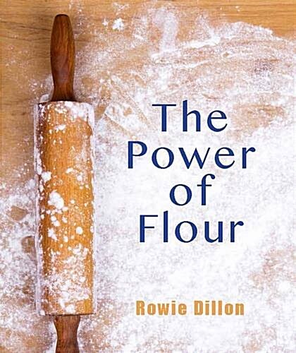 The Power of Flour: The Deliciously Versatile World of Flour in Baking and Cooking Gluten-Free (Hardcover)