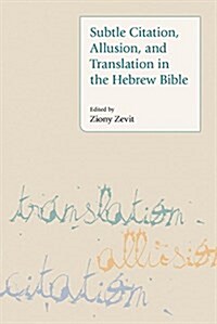 Subtle Citation, Allusion and Translation in the Hebrew Bible (Hardcover)