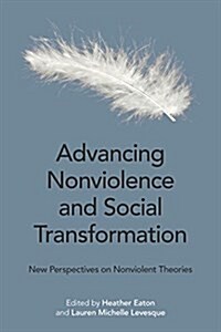 Advancing Nonviolence and Social Transformation : New Perspectives on Nonviolent Theories (Paperback)