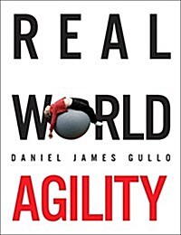 Real World Agility: Practical Guidance for Agile Practitioners (Paperback)