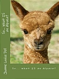 So ... What Is an Alpaca? (Paperback)