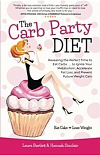 The Carb Party Diet: A Comedians Guide to Losing Weight Without Losing Your Mind . . . by Falling Face-First Into Your Favorite Dessert Tr (Paperback)