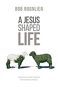 A Jesus-Shaped Life: Discipleship and Mission for Everyday People (Paperback)