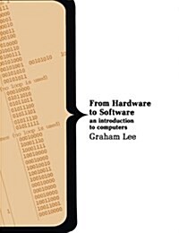 From Hardware to Software: An Introduction to Computers (Paperback)