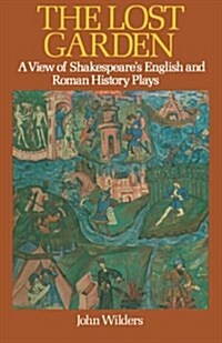 The Lost Garden: A View of Shakespeares English and Roman History Plays (Paperback)