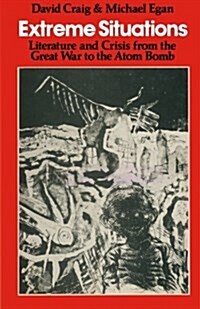 Extreme Situations: Literature and Crisis from the Great War to the Atom Bomb (Paperback)