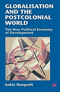 Globalisation and the Postcolonial World: The New Political Economy of Development (Paperback)