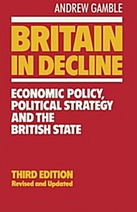 Britain in Decline: Economic Policy, Political Strategy and the British State (Paperback, 3)