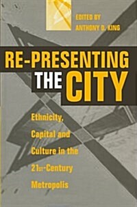 Re-Presenting the City: Ethnicity, Capital and Culture in the Twenty-First Century Metropolis (Paperback)