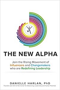 The New Alpha: Join the Rising Movement of Influencers and Changemakers Who Are Redefining Leadership (Hardcover)
