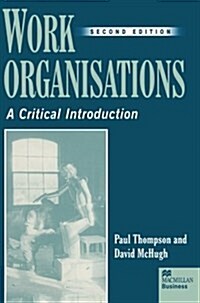 Work Organisations: A Critical Introduction (Paperback)