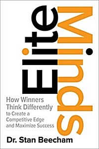 Elite Minds: How Winners Think Differently to Create a Competitive Edge and Maximize Success (Hardcover)