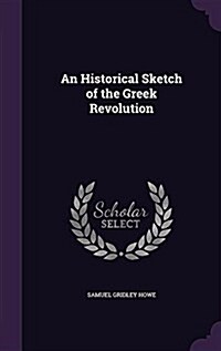 An Historical Sketch of the Greek Revolution (Hardcover)