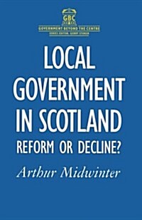 Local Government in Scotland: Reform or Decline? (Paperback)