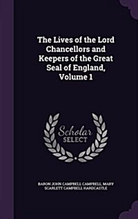 The Lives of the Lord Chancellors and Keepers of the Great Seal of England, Volume 1 (Hardcover)