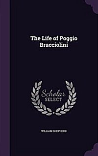 The Life of Poggio Bracciolini (Hardcover)