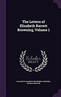 The Letters of Elizabeth Barrett Browning, Volume 1 (Hardcover)